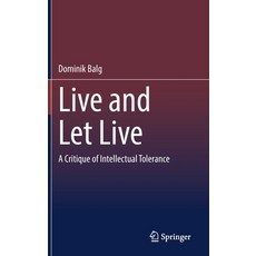 (영문도서) Live and Let Live: A Critique of Intellectual Tolerance Hardcover, Springer, English, 9783662640395