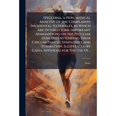 (英文圖書)Hygeiana a Non-medical Analysis of the Complaints Incidental to Females in Whi... 平裝版, Hutson Street Press, 英文