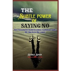 (영문도서)The Subtle Power of Saying NO: How Boundaries Build freedom Confidence and a li... Paperback, Independently Published, English, 9798262762859