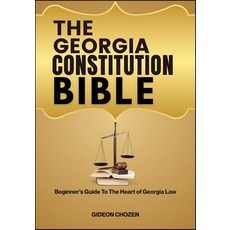(영문도서)The Georgia Constitution Bible: Beginner's Guide To The Heart of Georgia Law Paperback, Independently Published, English, 9798288615009