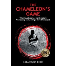 (영문도서)The Chameleon's Game - When Love Becomes Manipulation: Unmasking and Leaving a C... Paperback, Best Holistic Life Publishing, English, 9798989215904