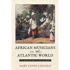 (영문도서) African Musicians in the Atlantic World: Legacies of Sound and Slavery Paperback, University of Virginia Press, English, 9780813949789