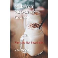(영문도서)Milk from Non-Dairy Sources: Plant and Nut Based Milk Paperback, Independently Published, English, 9781794008663