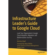 (영문도서) Infrastructure Leader's Guide to Google Cloud: Lead Your Organization's Google Cloud Adoption... Paperback, Apress, English, 9781484288191