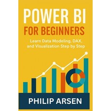 (영문도서)Power BI for Beginners: Learn Data Modeling DAX and Visualization Step by Step Paperback, Independently Published, English, 9798246678343 Independently Published, English, 9798246678343