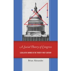 A Social Theory of Congress: Legislative Norms in the Twenty-First Century Hardcover, Lexington Books, English, 9781793601278
