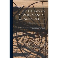 (영문도서) The Canadian Farmer's Manual of Agriculture: The Principles and Practice of Mixed Husbandry ... Paperback, Legare Street Press, English, 9781018012667