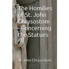 (英文圖書)The Homilies of St. John Chrysostom - Concerning the Statues 平裝版, Lighthouse Publishing, 英文