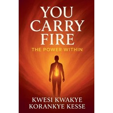 (영문도서)You Carry Fire Paperback, Kwesi Kwakye Korankye Kesse, English, 9798231427291