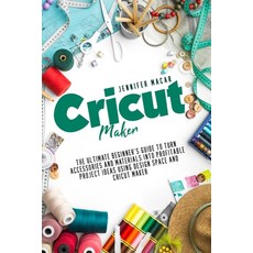 Cricut Maker: The Ultimate Beginner's Guide to Turn Accessories and Materials Into Profitable Projec... Paperback, Independently Published, English, 9798722320476