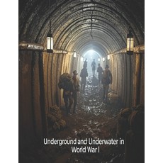 (영문도서) Underground and Underwater in World War I: The History and Legacy of the Hidden... Paperback, Independently Published, English, 9798304531825