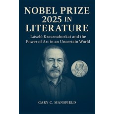 (영문도서)Nobel Prize 2025 in Literature: László Krasznahorkai and the Power of Art in an... Paperback, Independently Published, English, 9798271011566