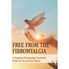 Free From The Fibromyalgia: A Complete Fibromyalgia Treatment Guide For You And Your Doctor: Fibromy... Paperback, Independently Published, English, 9798715435927