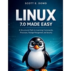 (영문도서)Linux 7.0 Made Easy: A Structured Path to Learning Commands Processes Package... Paperback, Independently Published, English, 9798198577619 Independently Published, English, 9798198577619