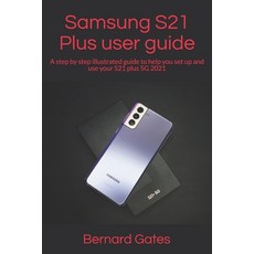 (영문도서) Samsung S21 Plus user guide: A step by step illustrated guide to help you set up and use your... Paperback, Independently Published, English, 9798521115273