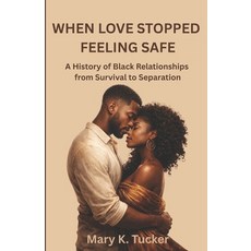 (영문도서)When Love Stopped Feeling Safe: A History of Black Relationships from Survival t... Paperback, Independently Published, English, 9798241230331