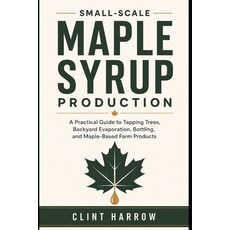 (英文圖書)Small-Scale Maple Syrup Production: A Practical Guide to Tapping Trees Backyard... 平裝版, Independently Published, 英文