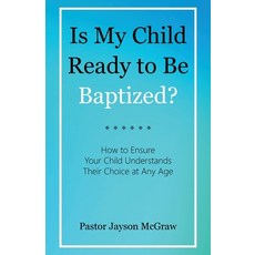 (영문도서)Is My Child Ready to Be Baptized?: How to Ensure Your Child Understands Their Ch... Paperback, WestBow Press, English, 9798385068999