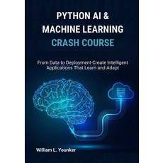 (영문도서)Python AI & Machine Learning Crash Course: From Data to Deployment-Create Intell... Paperback, Independently Published, English, 9798279450268