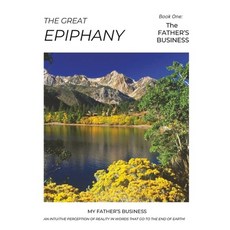 (영문도서) The Great Epiphany - The Father's Business: An Intuitive Perception of Reality Paperback, Independently Published, English, 9798368366173