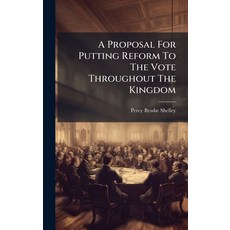 (영문도서)A Proposal For Putting Reform To The Vote Throughout The Kingdom Hardcover, Hutson Street Press, English, 9781024332698