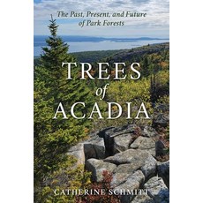 (영문도서)Trees of Acadia: The Past Present and Future of Park Forests Paperback, Down East Books, English, 9781684752249 Down East Books, English, 9781684752249