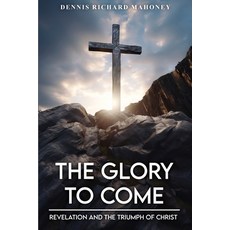 (영문도서)The Glory to Come: Revelation and the Triumph of Christ Paperback, House of Best Sellers, English, 9781966481966