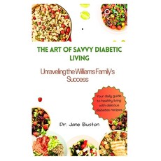 (영문도서) The Art of Savvy Diabetic Living: Unraveling the Williams Family's Success Paperback, Independently Published, English, 9798398307276