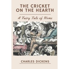 The Cricket on the Hearth A Fairy Tale of Home: Original Classics and Annotated Paperback, Independently Published, English, 9798733796451