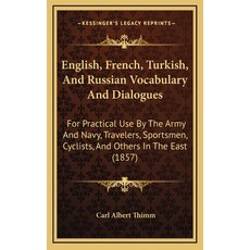 (영문도서) English French Turkish And Russian Vocabulary And Dialogues: For Practical Use By The Army... Hardcover, Kessinger Publishing, 9781168947437