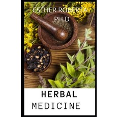 Herbal Medicine: Prefect and Comprehensive Guide of Healing Growing Herbs and Its Uses Paperback, Independently Published