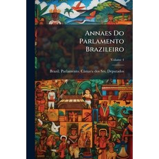 (영문도서)Annaes Do Parlamento Brazileiro: Câmara Dos Srs. Deputados; Volume 4 Paperback, Nabu Press, English, 9781179154763