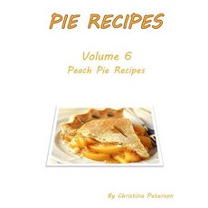 (영문도서) Pie Recipes Volume 6 Peach Pies: 27 DELICIOUS DESSERTS Every title has space for notes Paperback, Independently Published, English, 9781073403141