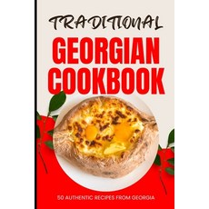 (영문도서) Traditional Georgian Cookbook: 50 Authentic Recipes from Georgia Paperback, Independently Published, English, 9798322379683