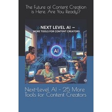 (영문도서)Next-Level AI - 25 More Tools for Content Creators: The Future of Content Creati... Paperback, Independently Published, English, 9798291765012