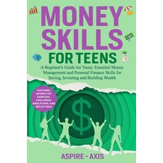 (영문도서) Money Skills for Teens: A Beginner's Guide for Teens: Essential Money Managemen... Paperback, Aspire-Axis, English, 9798348337209