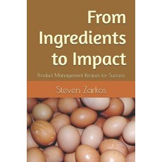 (영문도서)From Ingredients to Impact: Product Management Recipes for Success Paperback, Independently Published, English, 9798271443626