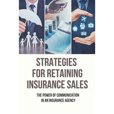 (영문도서) Strategies For Retaining Insurance Sales: The Power Of Communication In An Insurance Agency: ... Paperback, Independently Published, English, 9798506014799