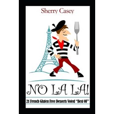 (영문도서) No La La!: 21 French Gluten Free Desserts Voted "Best OF" Paperback, Independently Published, English, 9781085810920