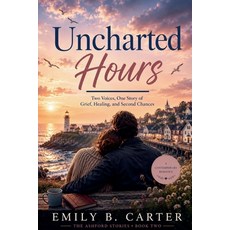 (영문도서)Uncharted Hours: Two Voices One Story of Grief Healing and Second Chances Paperback, Emily B. Carter, English, 9798224227976