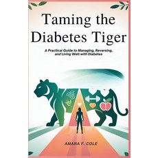 (영문도서)Taming the Diabetes Tiger: A Practical Guide to Managing Reversing and Living... Paperback, Independently Published, English, 9798288119965