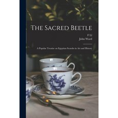 (영문도서) The Sacred Beetle: A Treatise on Egyptian Scarabs in art and History Paperback, Legare Street Press, English, 9781016362818