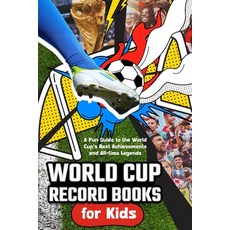 (영문도서)World Cup Record Books for Kids: A Fun Guide to the World Cup's Best Achievement... Paperback, Independently Published, English, 9798180645265