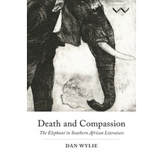 (영문도서)Death and Compassion: The Elephant in Southern African Literature Hardcover, Wits University Press, English, 9781776144464