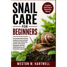(영문도서)Snail Care for Beginners: The Complete Guide to Raising Healthy and Long-Lived S... Paperback, Independently Published, English, 9798184336671 Independently Published, English, 9798184336671