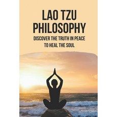 (영문도서) Lao Tzu Philosophy: Discover The Truth In Peace To Heal The Soul: Taoism And Chinese Religion Paperback, Independently Published, English, 9798519787451