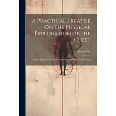 (영문도서) A Practical Treatise On the Physical Exploration of the Chest: And the Diagnosis of Diseases ... Paperback, Legare Street Press, English, 9781021616173