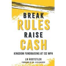 (영문도서)Break Rules Raise Cash: Kingdom Fundraising at 132 mph Paperback, Bentley Bark Books, English, 9798992994605