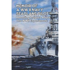 Memoir Of A WW II Navy Seaplane Pilot: Haunting Insights About The WWII Experiences: Night Bombing Ww2 Paperback, Independently Published, English, 9798741438985