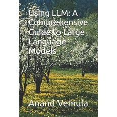 (영문도서) Using LLM: A Comprehensive Guide to Large Language Models Paperback, Independently Published, English, 9798333036544